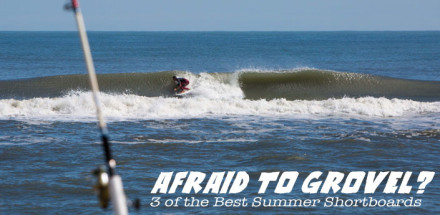 Afraid to Grovel? 3 Summer Shortboards