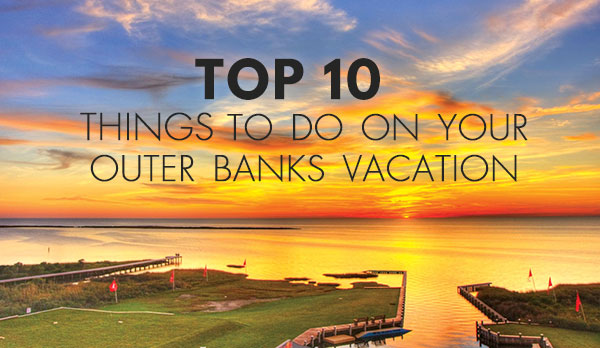Top 10 Things to Do on your Outer Banks Vacation